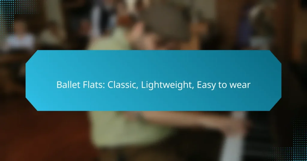 Ballet Flats: Classic, Lightweight, Easy to wear