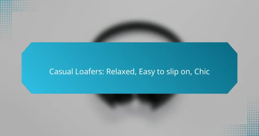 Casual Loafers: Relaxed, Easy to slip on, Chic