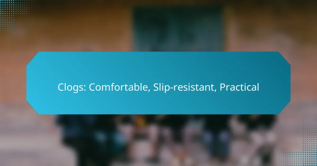 Clogs: Comfortable, Slip-resistant, Practical