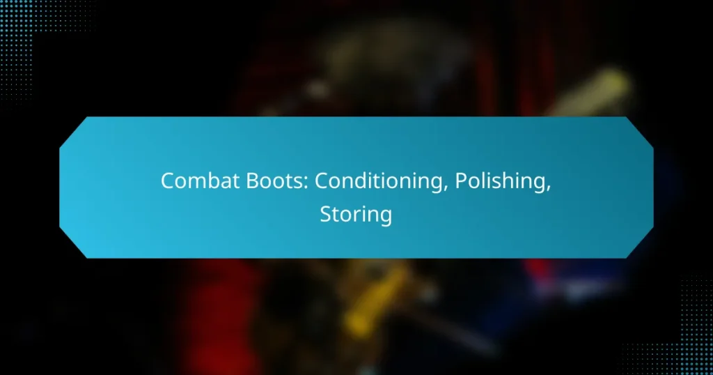 Combat Boots: Conditioning, Polishing, Storing