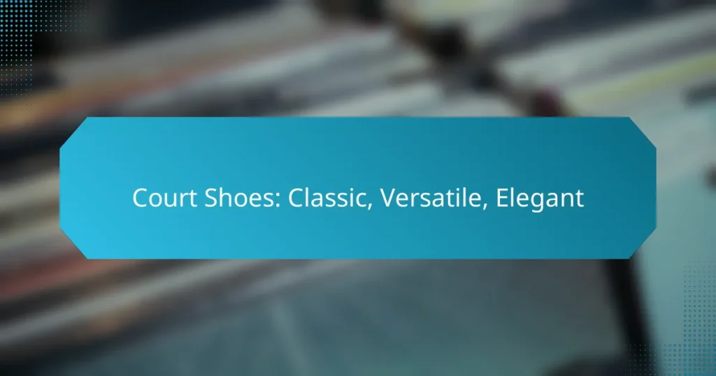 Court Shoes: Classic, Versatile, Elegant