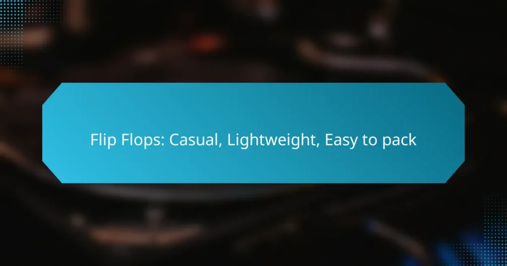 Flip Flops: Casual, Lightweight, Easy to pack