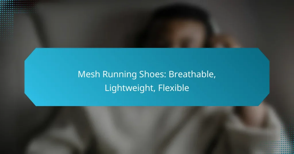 Mesh Running Shoes: Breathable, Lightweight, Flexible