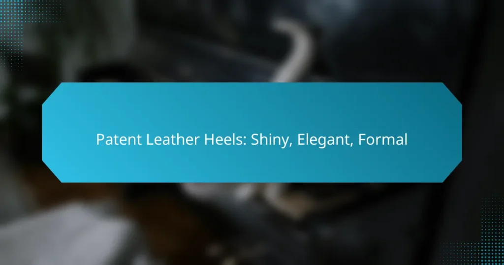 Patent Leather Heels: Shiny, Elegant, Formal