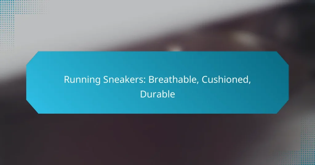 Running Sneakers: Breathable, Cushioned, Durable