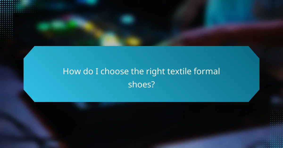 How do I choose the right textile formal shoes?