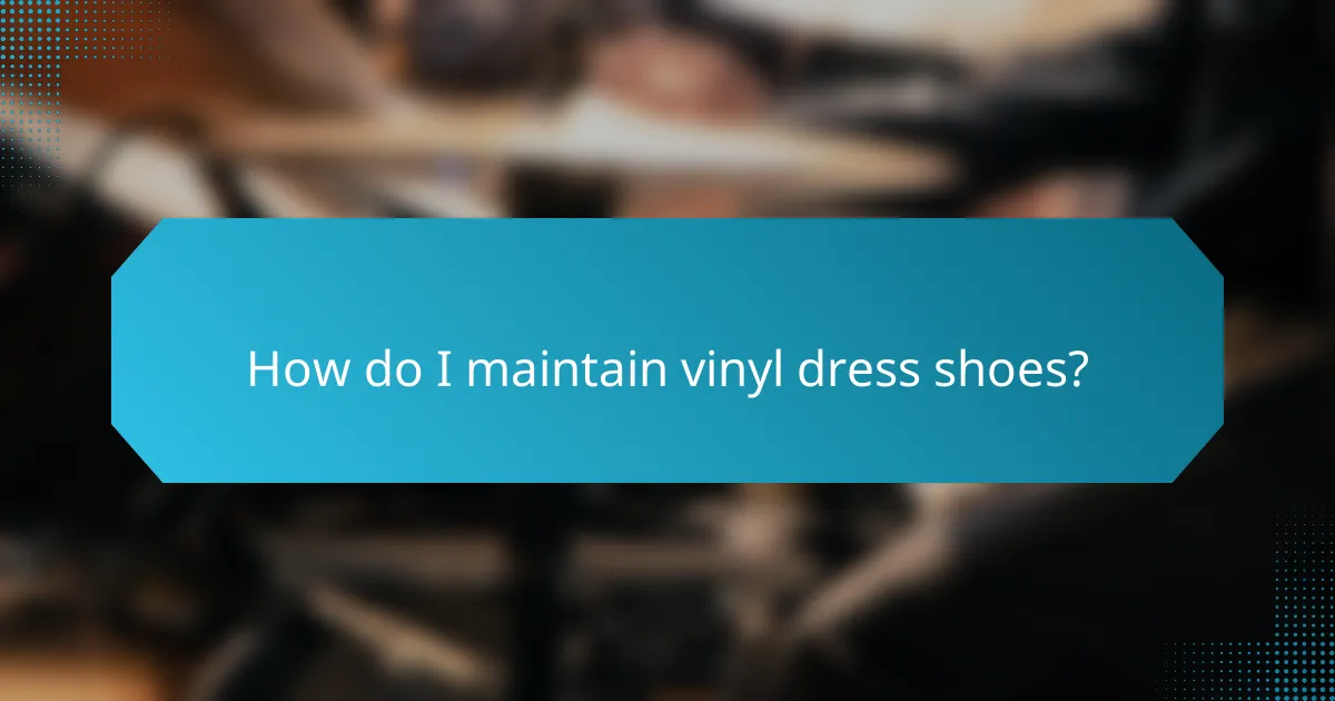 How do I maintain vinyl dress shoes?