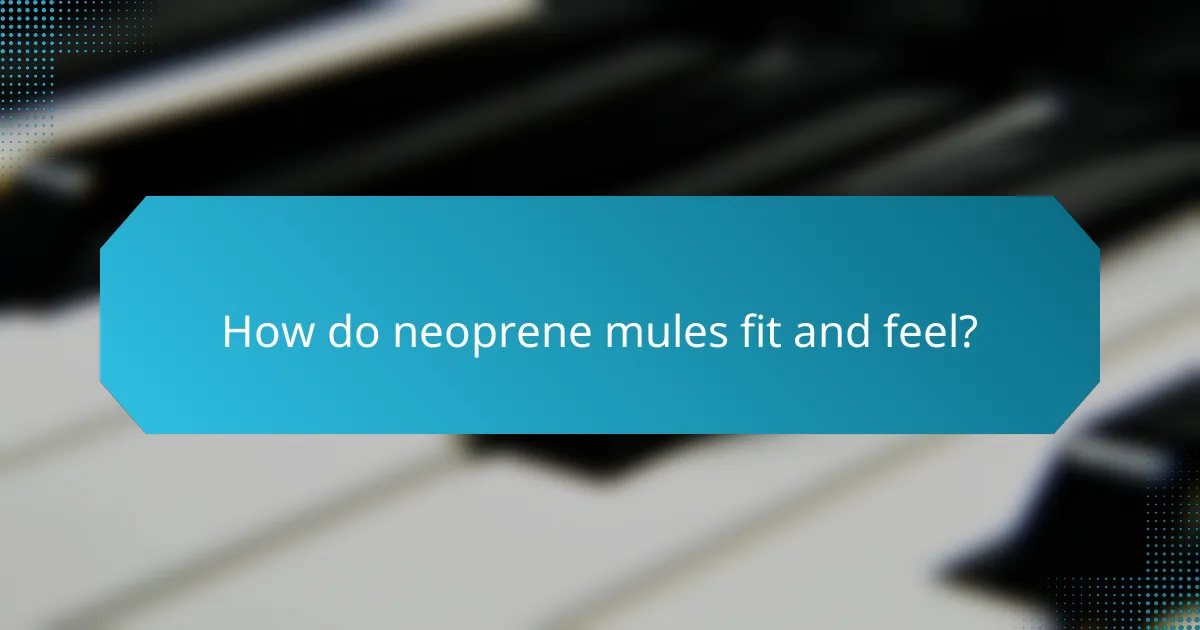 How do neoprene mules fit and feel?