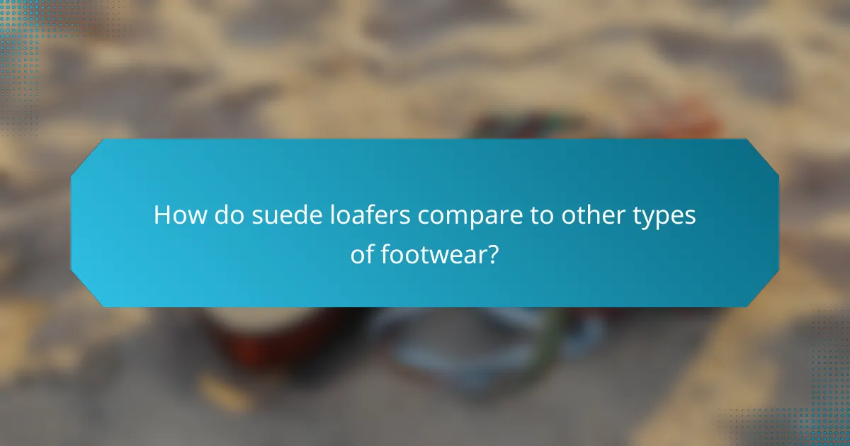 How do suede loafers compare to other types of footwear?