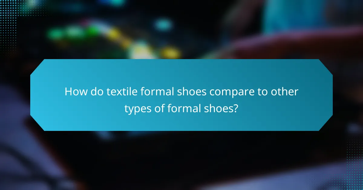 How do textile formal shoes compare to other types of formal shoes?