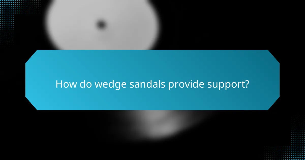 How do wedge sandals provide support?