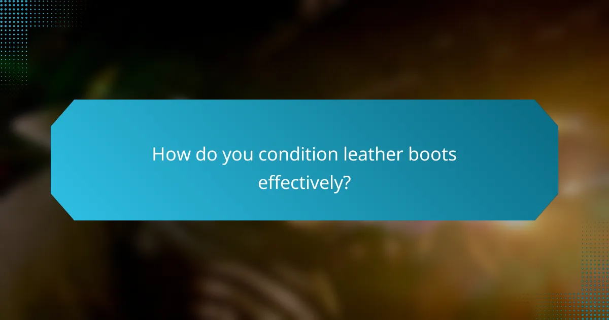 How do you condition leather boots effectively?