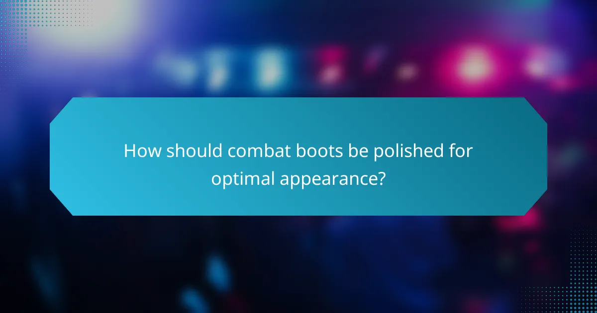 How should combat boots be polished for optimal appearance?