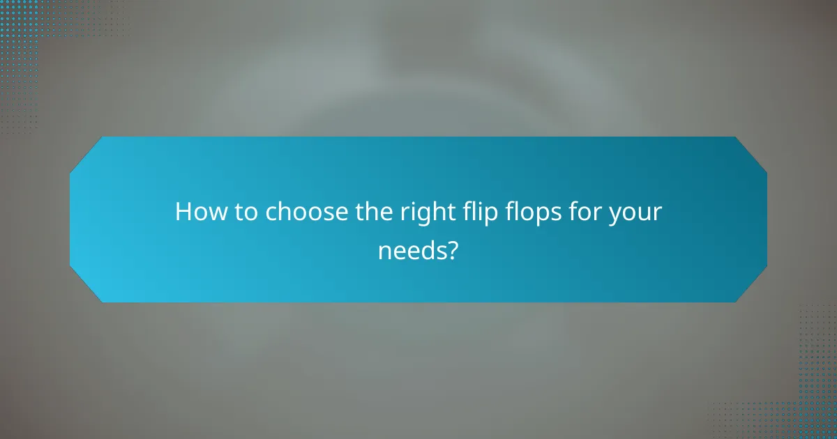 How to choose the right flip flops for your needs?