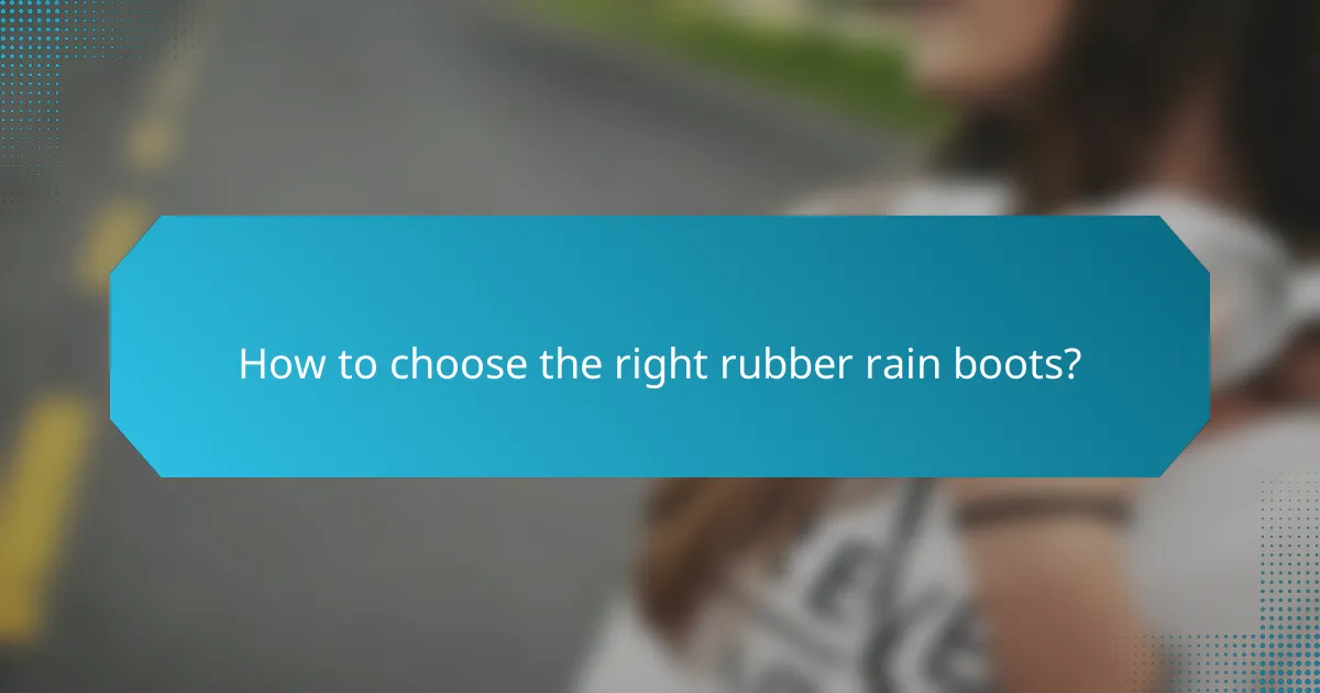 How to choose the right rubber rain boots?
