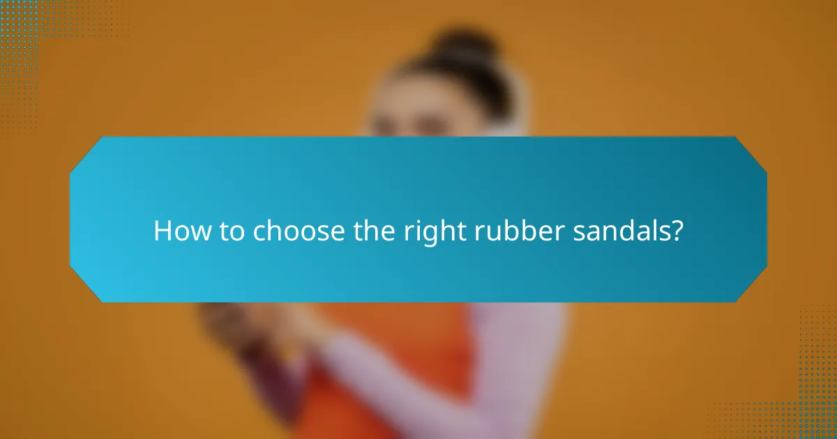 How to choose the right rubber sandals?