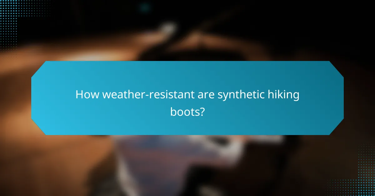 How weather-resistant are synthetic hiking boots?