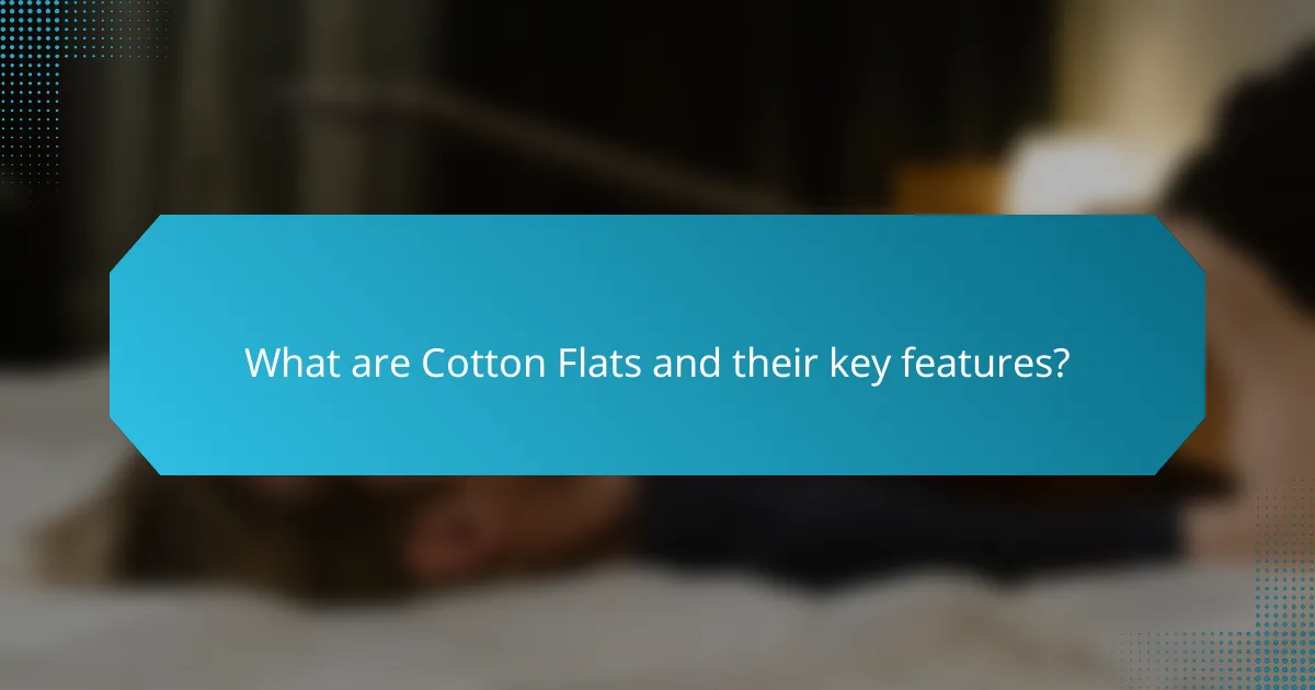 What are Cotton Flats and their key features?