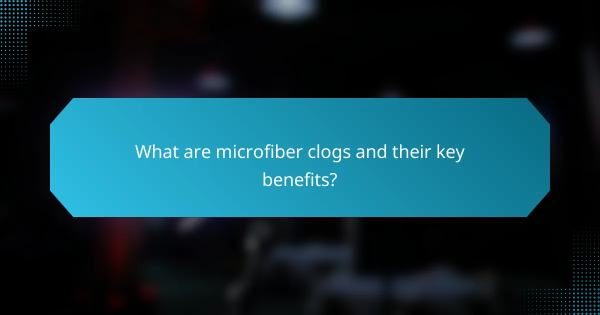 What are microfiber clogs and their key benefits?