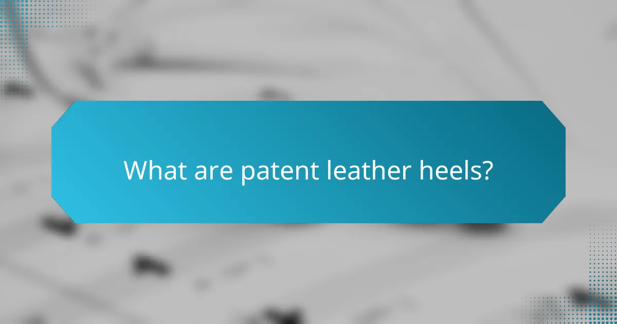 What are patent leather heels?
