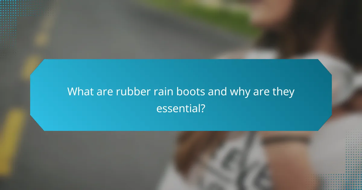 What are rubber rain boots and why are they essential?