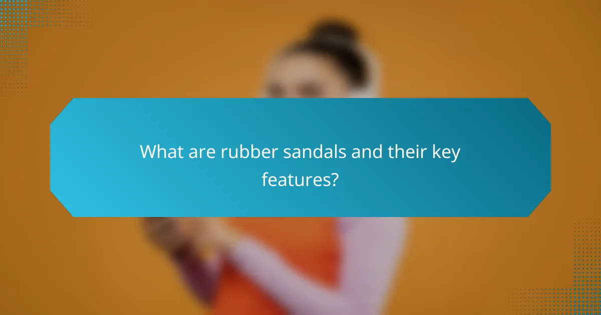 What are rubber sandals and their key features?