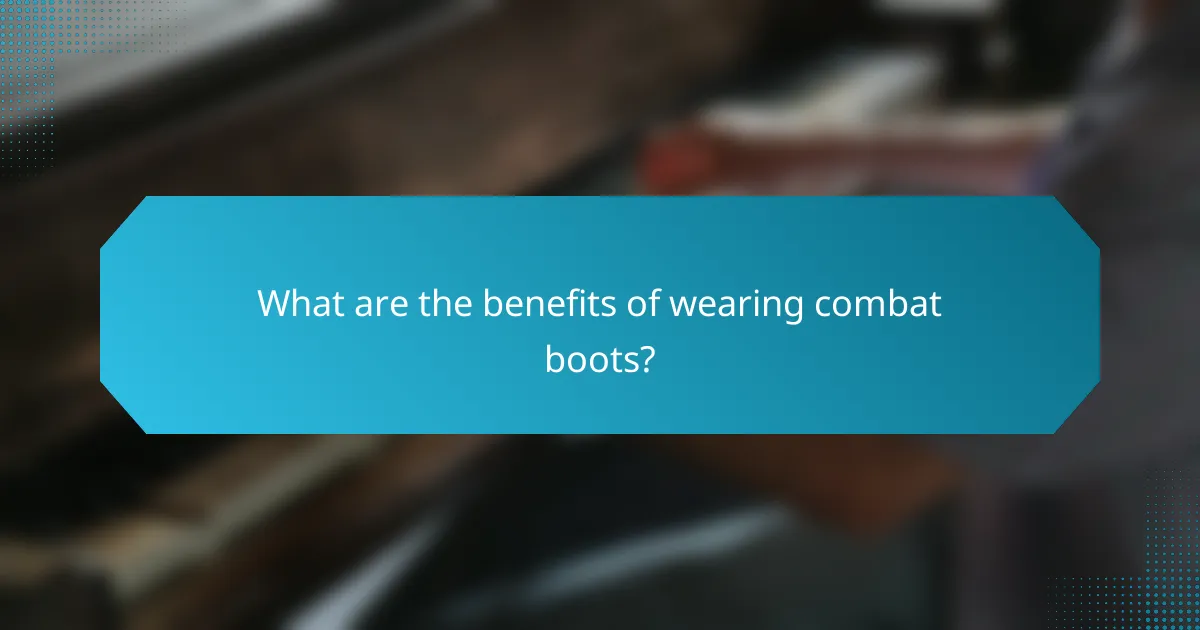 What are the benefits of wearing combat boots?