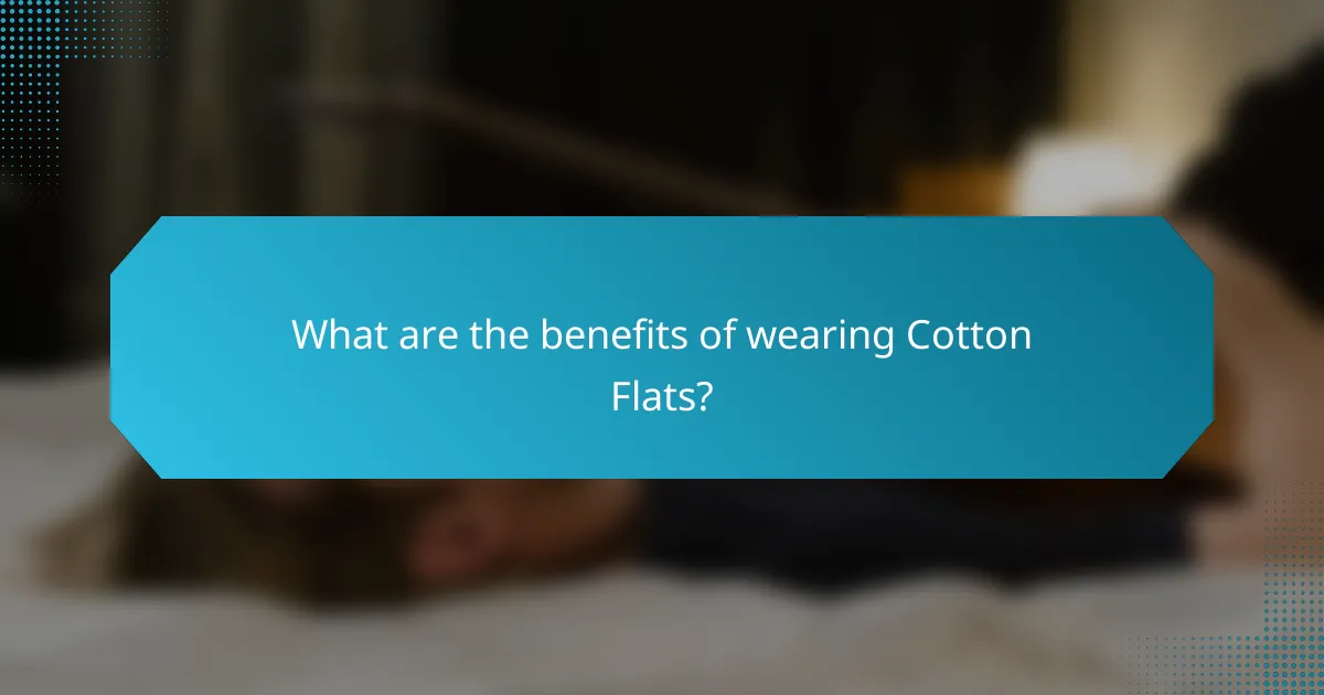 What are the benefits of wearing Cotton Flats?