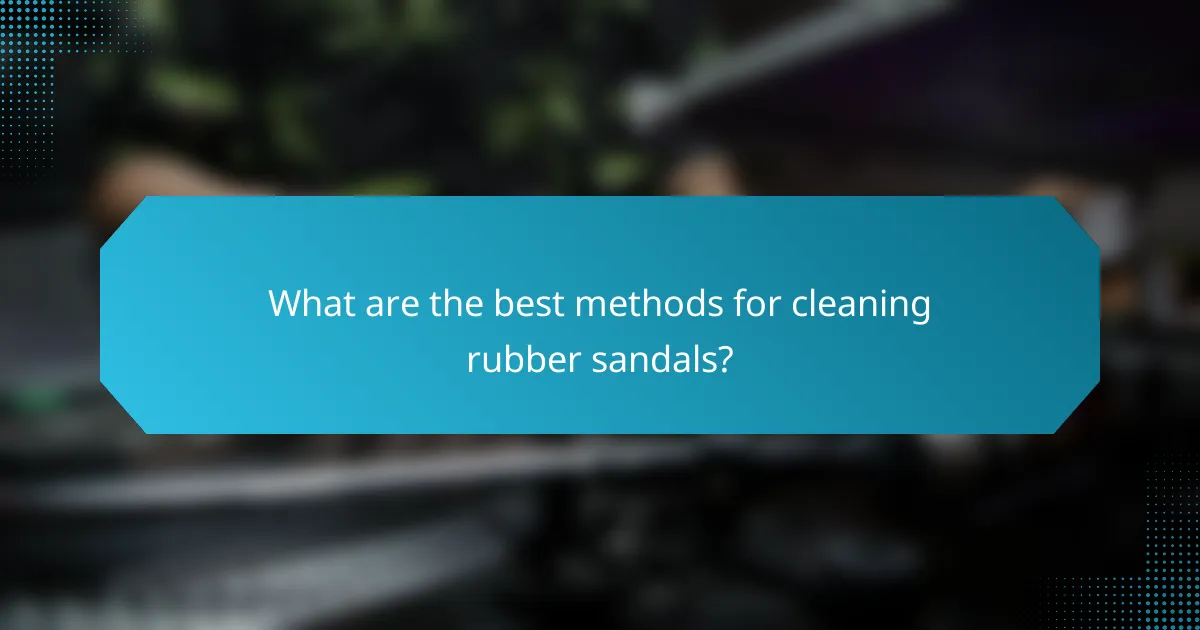 What are the best methods for cleaning rubber sandals?