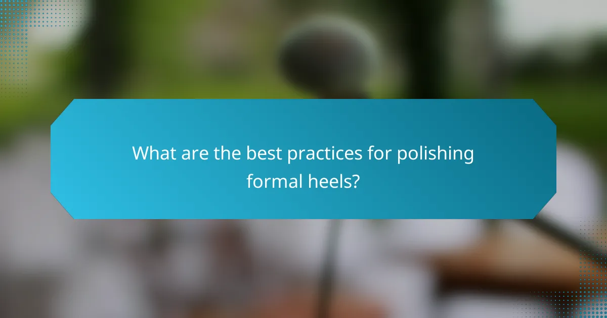 What are the best practices for polishing formal heels?