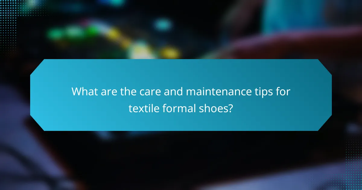 What are the care and maintenance tips for textile formal shoes?