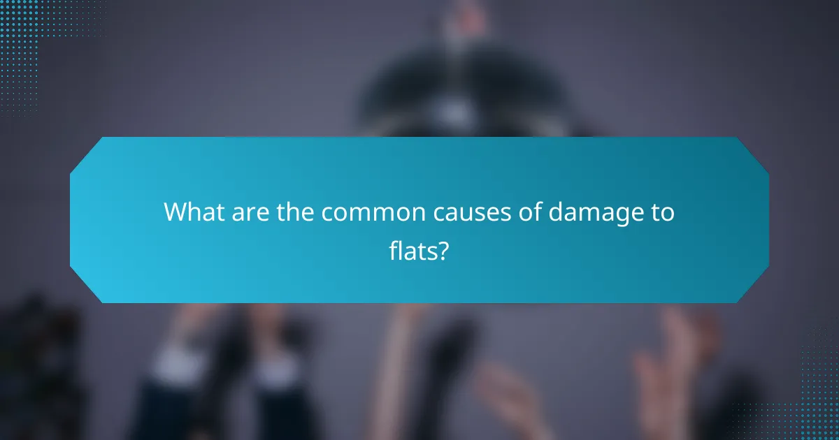 What are the common causes of damage to flats?