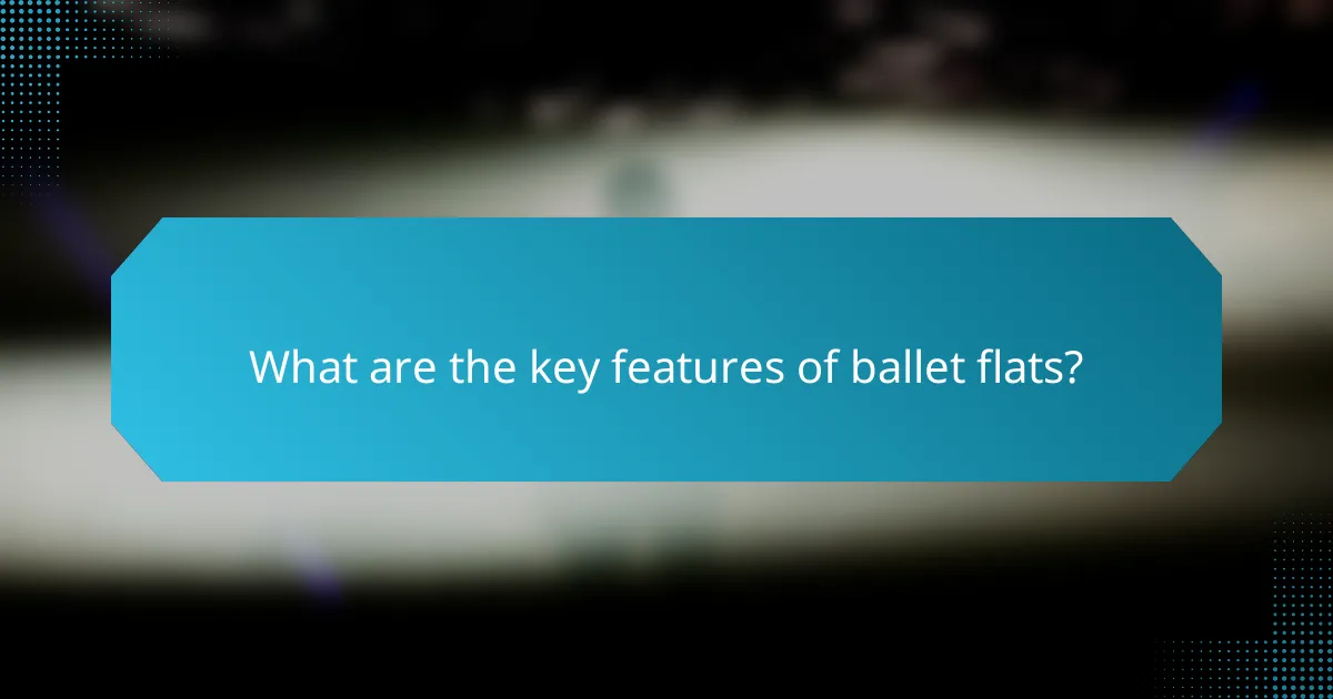 What are the key features of ballet flats?