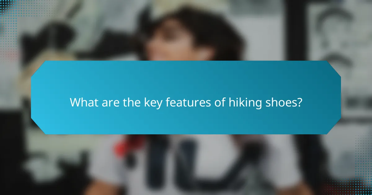 What are the key features of hiking shoes?