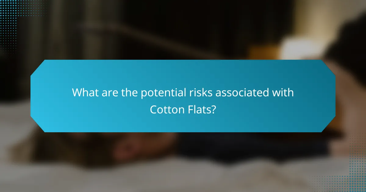 What are the potential risks associated with Cotton Flats?