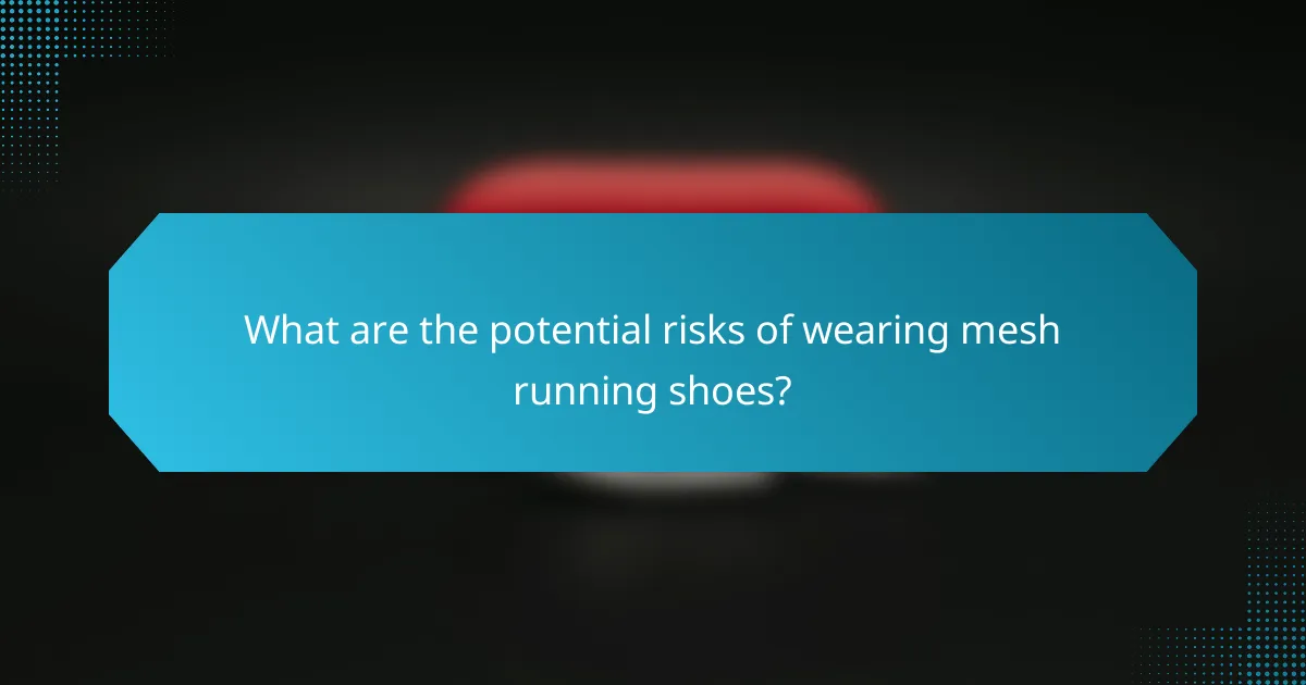 What are the potential risks of wearing mesh running shoes?