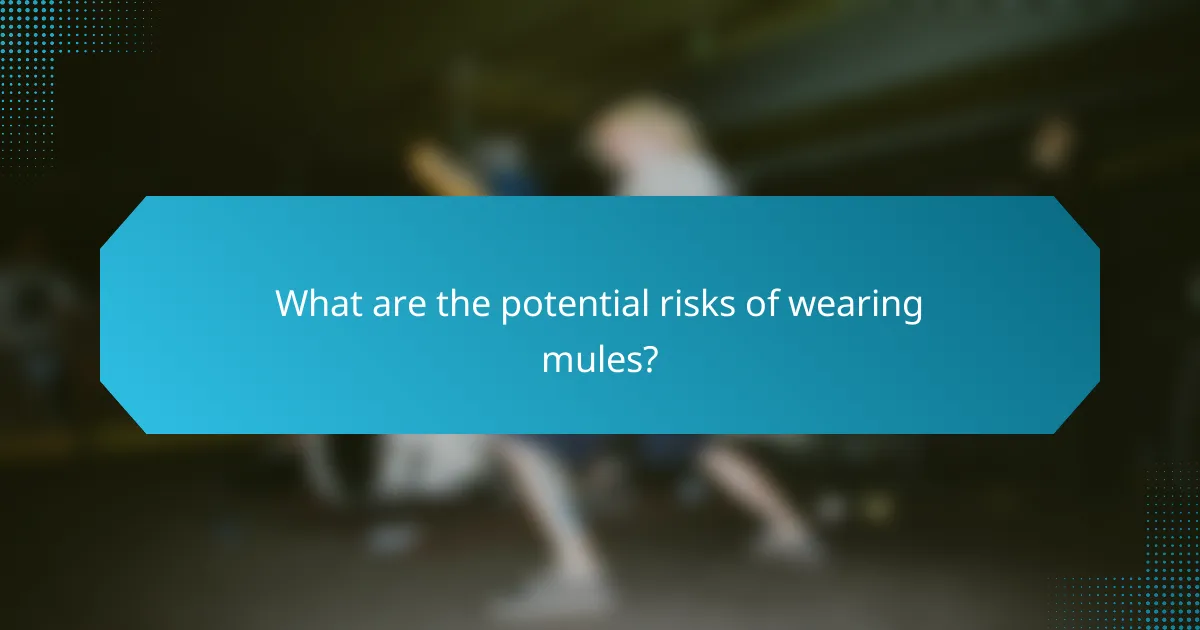 What are the potential risks of wearing mules?