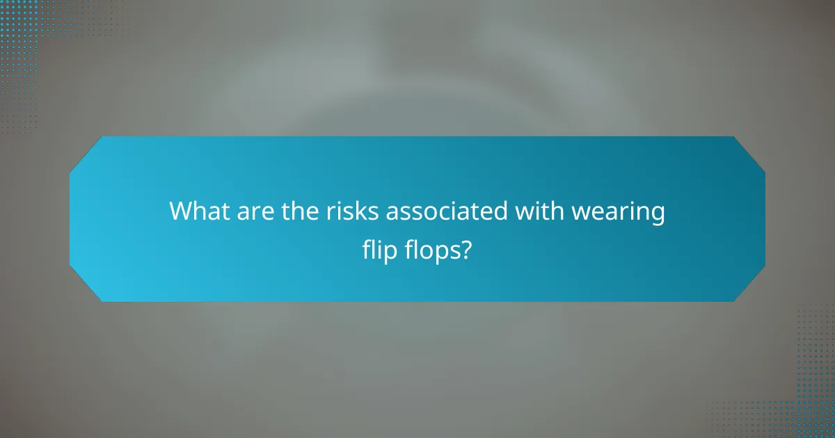 What are the risks associated with wearing flip flops?
