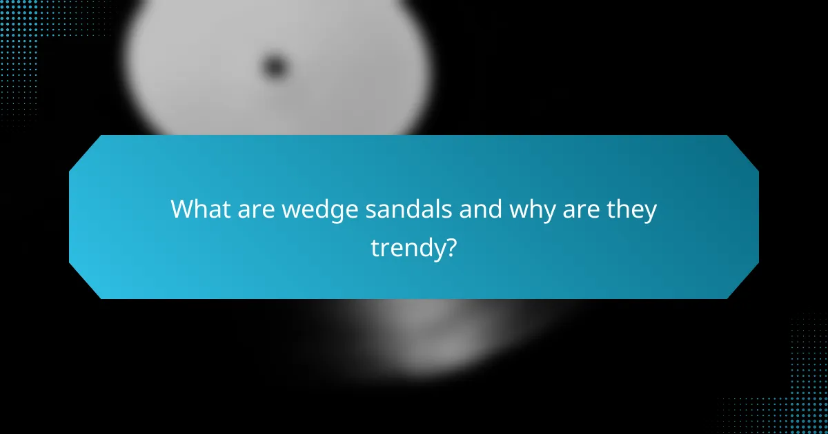 What are wedge sandals and why are they trendy?