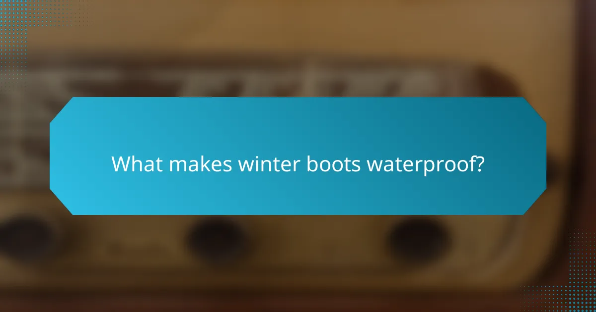 What makes winter boots waterproof?