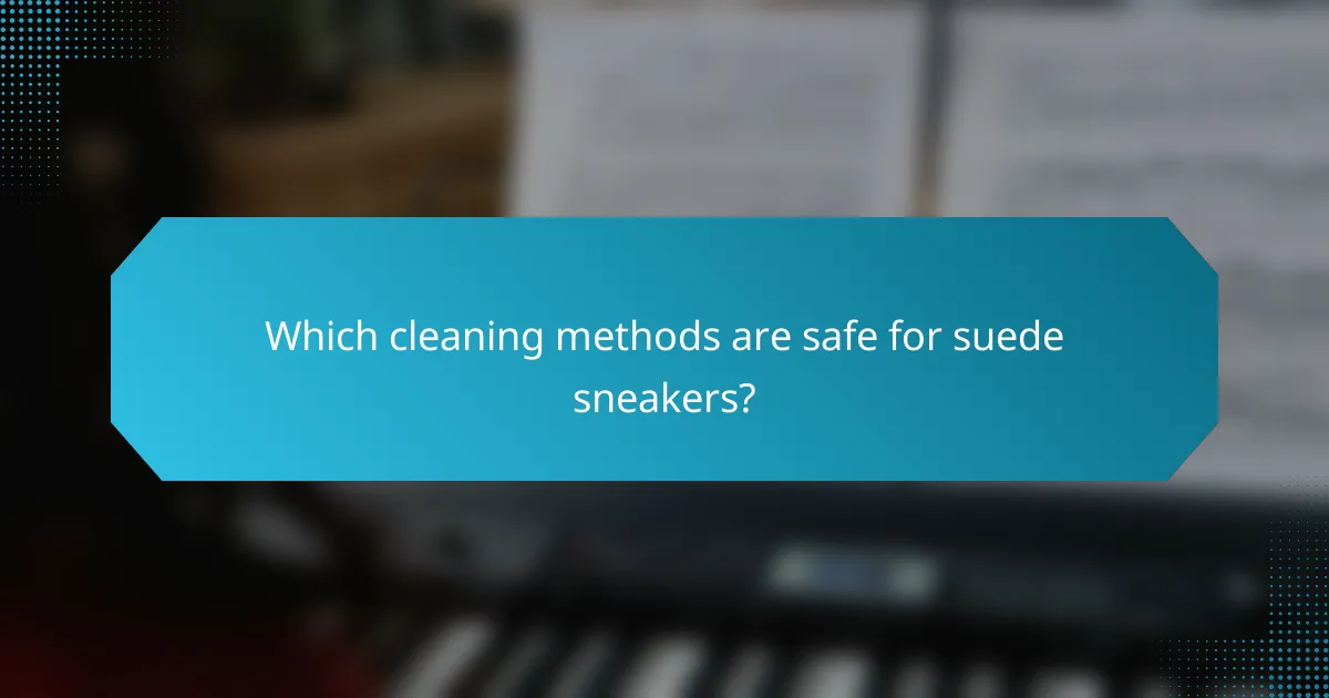 Which cleaning methods are safe for suede sneakers?