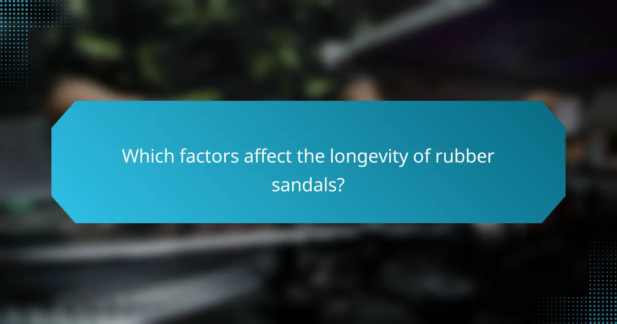 Which factors affect the longevity of rubber sandals?