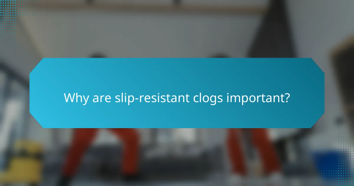 Why are slip-resistant clogs important?